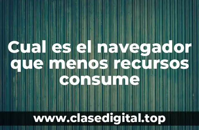 Cual es el navegador que menos recursos consume