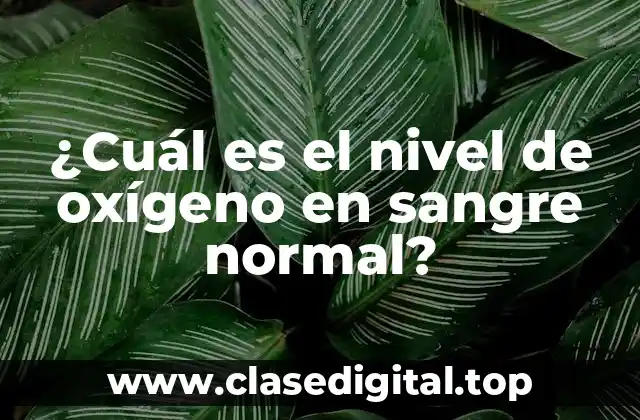 ¿Cuál es el nivel de oxígeno en sangre normal?