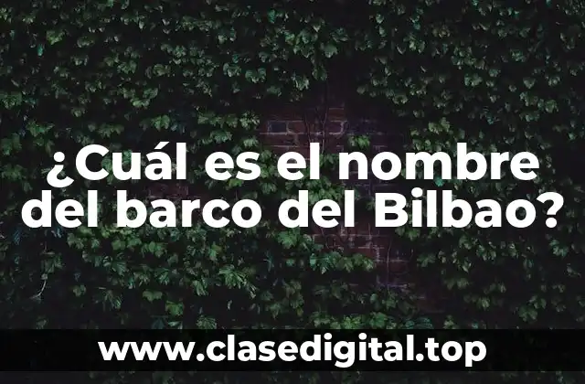 ¿Cuál es el nombre del barco del Bilbao?