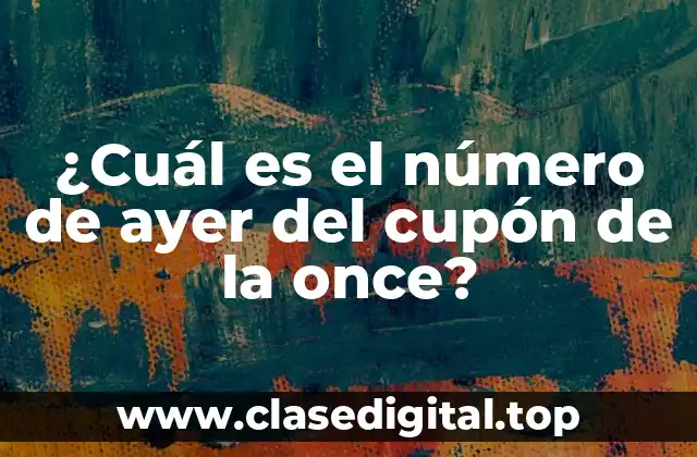¿Cuál es el número de ayer del cupón de la once?