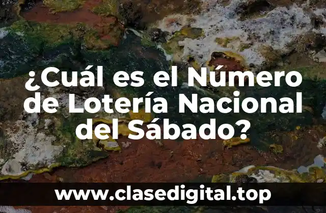 ¿Cuál es el Número de Lotería Nacional del Sábado?