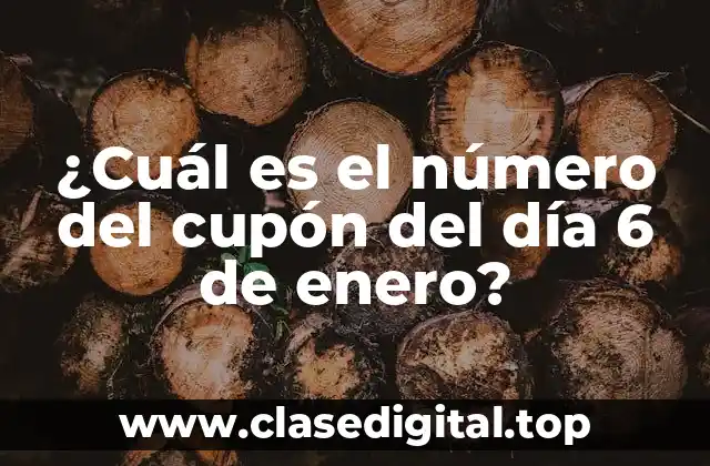 ¿Cuál es el número del cupón del día 6 de enero?