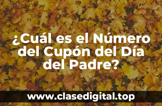 ¿Cuál es el Número del Cupón del Día del Padre?