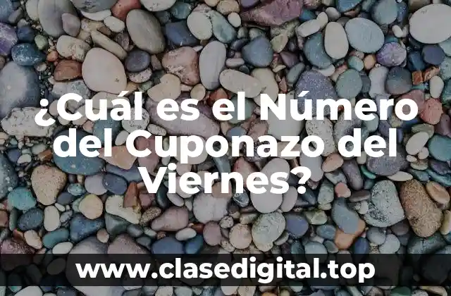 ¿Cuál es el Número del Cuponazo del Viernes?