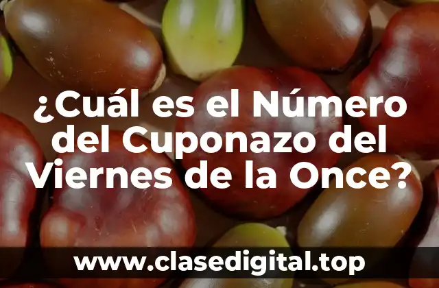 ¿Cuál es el Número del Cuponazo del Viernes de la Once?