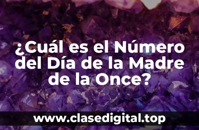 ¿Cuál es el Número del Día de la Madre de la Once?