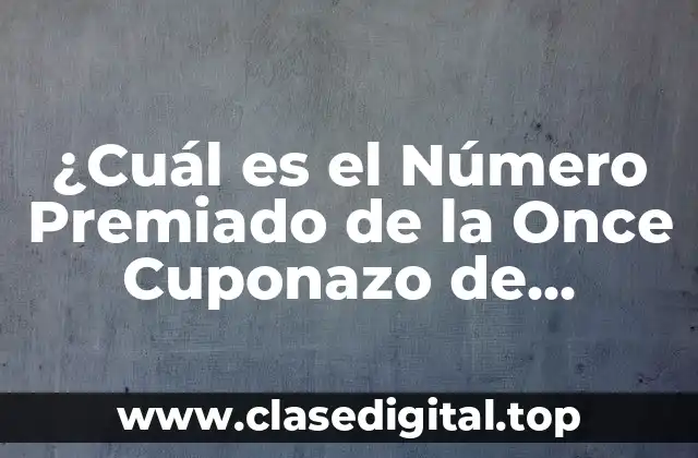 ¿Cuál es el Número Premiado de la Once Cuponazo de Viernes?