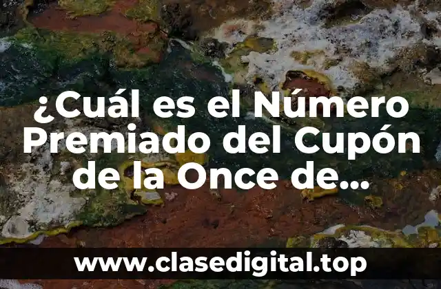 ¿Cuál es el Número Premiado del Cupón de la Once de Anoche?