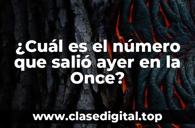 ¿Cuál es el número que salió ayer en la Once?