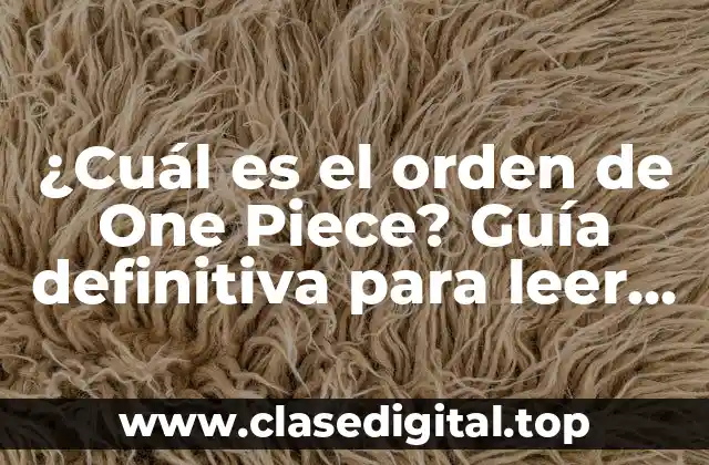 ¿Cuál es el orden de One Piece? Guía definitiva para leer la serie