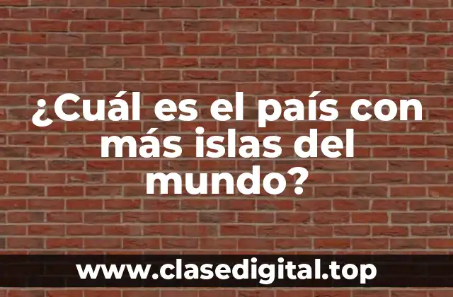 ¿Cuál es el país con más islas del mundo?