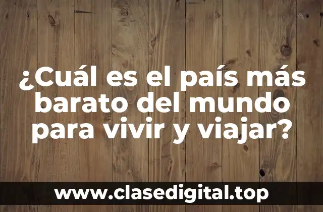¿Cuál es el país más barato del mundo para vivir y viajar?