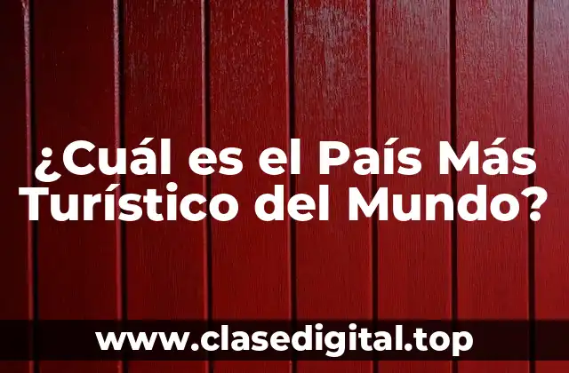 ¿Cuál es el País Más Turístico del Mundo?