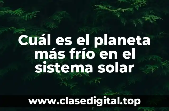 Cuál es el planeta más frío en el sistema solar