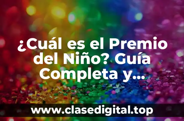 ¿Cuál es el Premio del Niño? Guía Completa y Detallada