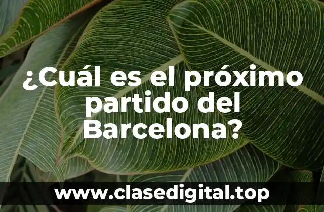 ¿Cuál es el próximo partido del Barcelona?