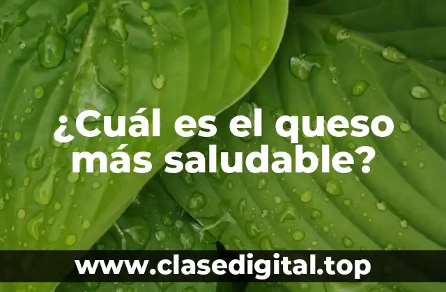 ¿Cuál es el queso más saludable?