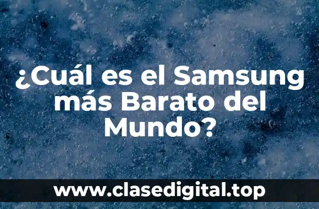 ¿Cuál es el Samsung más Barato del Mundo?