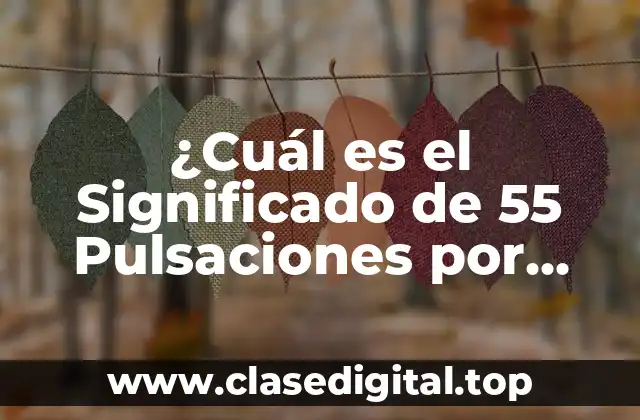 ¿Cuál es el Significado de 55 Pulsaciones por Minuto en Reposo?