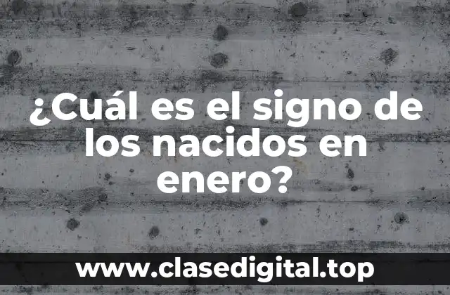 El signo de Capricornio y su relación con enero