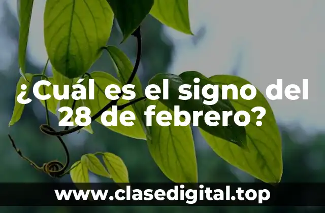 ¿Cuál es el signo del 28 de febrero?