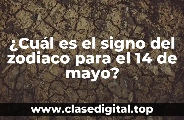 ¿Cuál es el signo del zodiaco para el 14 de mayo?