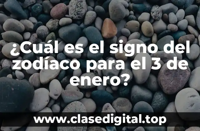 El signo del zodíaco para el 3 de enero: Capricornio