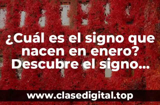 ¿Cuál es el signo que nacen en enero? Descubre el signo zodiacal de enero