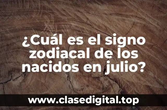 ¿Cuál es el signo zodiacal de los nacidos en julio?