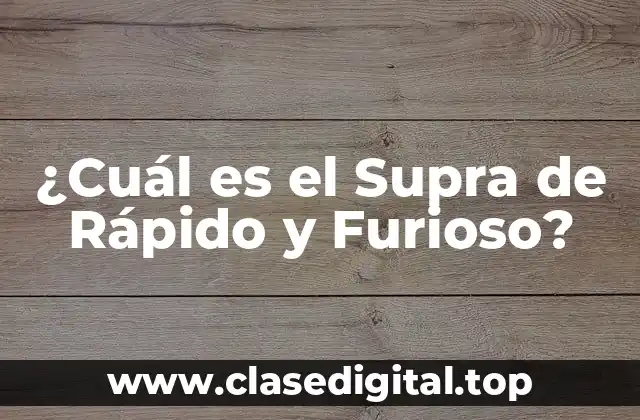 ¿Cuál es el Supra de Rápido y Furioso?