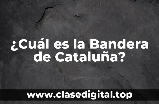 ¿Cuál es la Bandera de Cataluña?