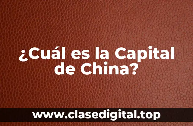 ¿Cuál es la Capital de China?
