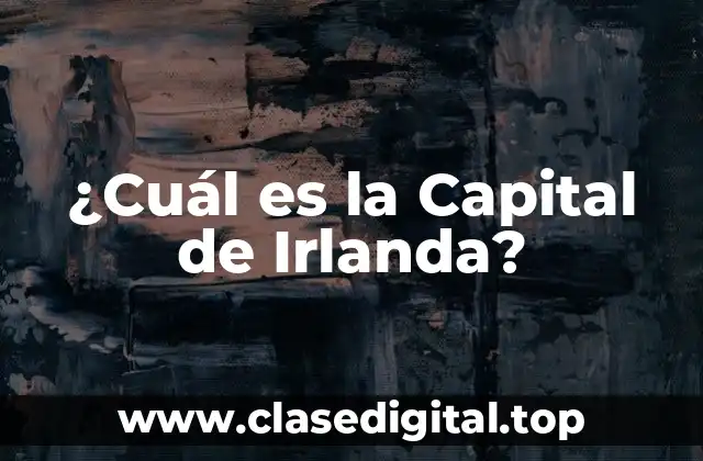La Capital de Irlanda es Dublín