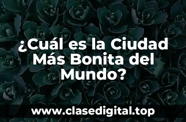 ¿Cuál es la Ciudad Más Bonita del Mundo?