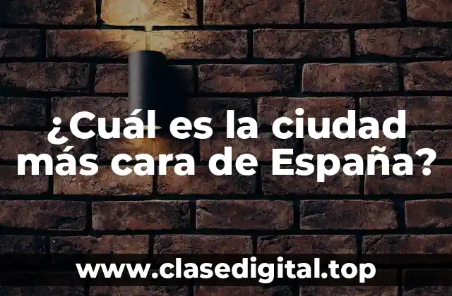 ¿Cuál es la ciudad más cara de España?