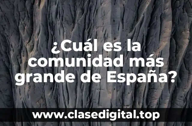¿Cuál es la comunidad más grande de España?