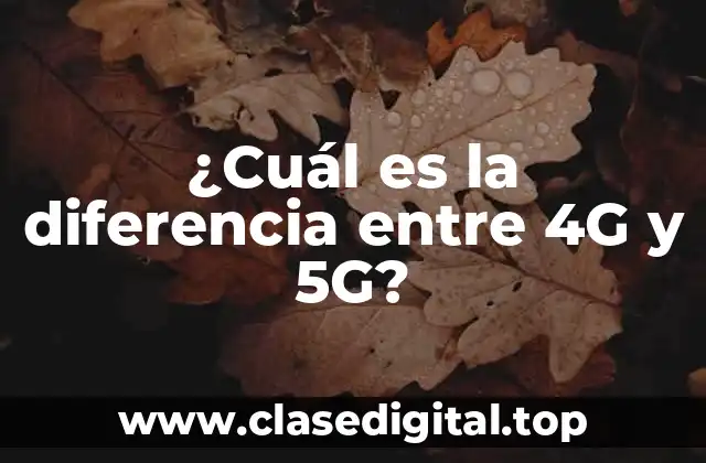 ¿Cuál es la diferencia entre 4G y 5G?