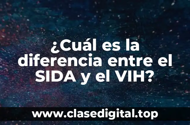 ¿Cuál es la diferencia entre el SIDA y el VIH?