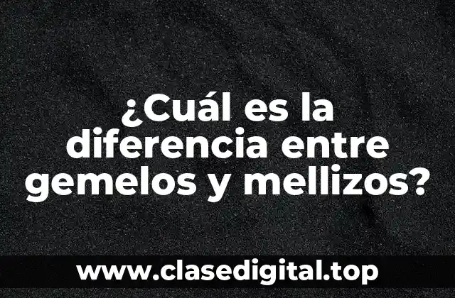 ¿Cuál es la diferencia entre gemelos y mellizos?