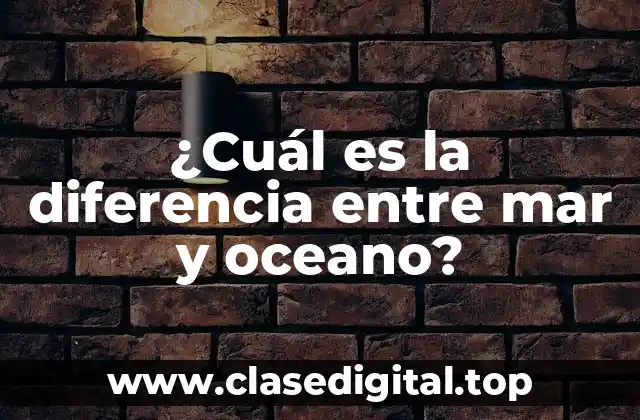 ¿Cuál es la diferencia entre mar y oceano?