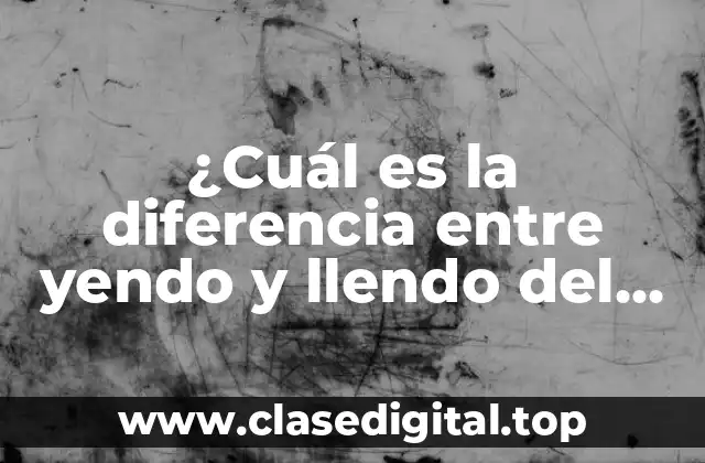 ¿Cuál es la diferencia entre yendo y llendo del verbo ir?