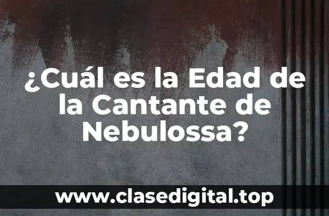 ¿Cuál es la Edad de la Cantante de Nebulossa?