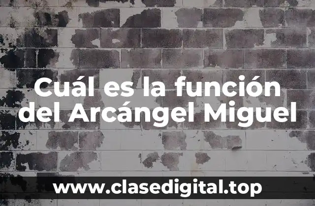 Cuál es la función del Arcángel Miguel