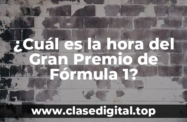 ¿Cuál es la hora del Gran Premio de Fórmula 1?