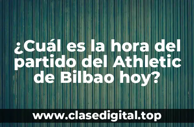 ¿Cómo se determina la hora del partido del Athletic de Bilbao?