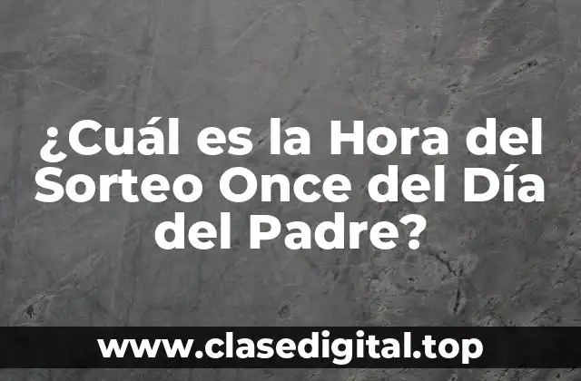 ¿Cuál es la Hora del Sorteo Once del Día del Padre?
