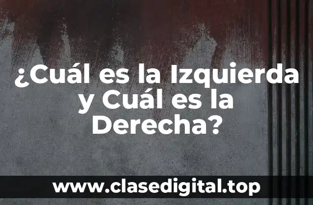 ¿Cuál es la Izquierda y Cuál es la Derecha?