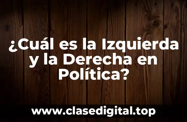 ¿Cuál es la Izquierda y la Derecha en Política?
