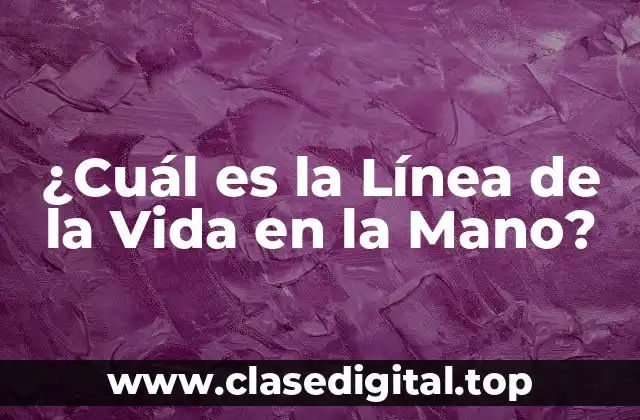 ¿Cuál es la Línea de la Vida en la Mano?