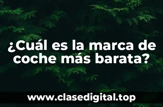 ¿Cuál es la marca de coche más barata?